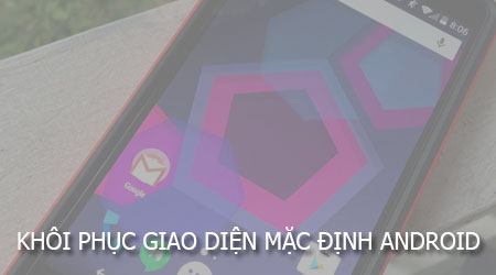 khoi phuc giao dien android