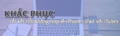 cach khac phuc loi ket noi khong hop le iphone ipad dong bo voi itunes