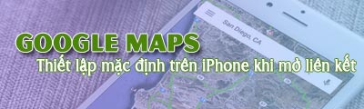 thiet lap google maps cho iphone mac dinh khi mo ban do lien ket
