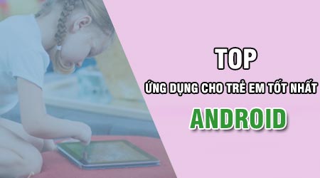 top 10 ung dung android mien phi tot nhat cho tre em