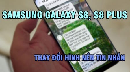 Thay đổi hình nền tin nhắn Samsung Galaxy S8, S8 Plus