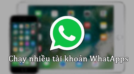 chay nhieu tai khoan whatsapp tren iphone ipad khong can jailbreak