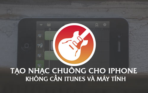 meo tao nhac chuong cho iphone khong can itunes va may tinh