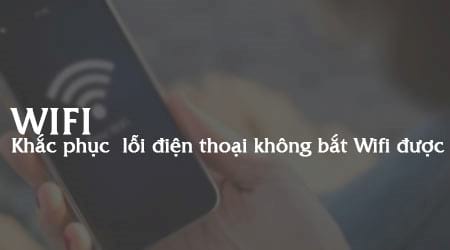 khac phuc loi dien thoai khong bat wifi duoc
