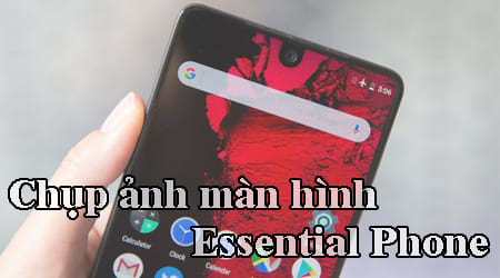 Cách chụp ảnh màn hình điện thoại Essential Phone