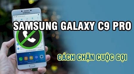 cach chan cuoc goi tren samsung galaxy c9 pro