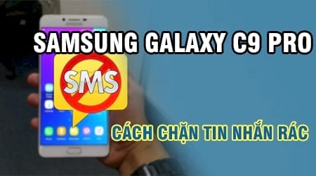 cach chan tin nhan tren samsung galaxy c9 pro chan sms rac