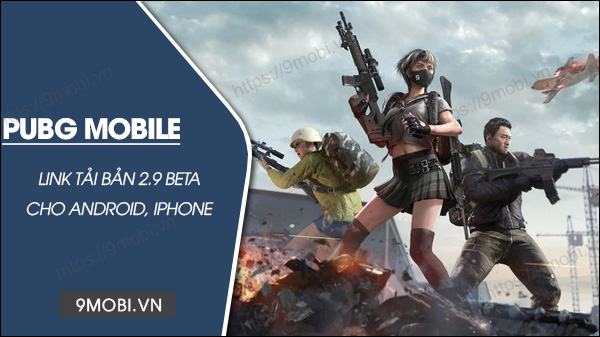 link download pubg mobile 2 9 beta cho iOS, Android