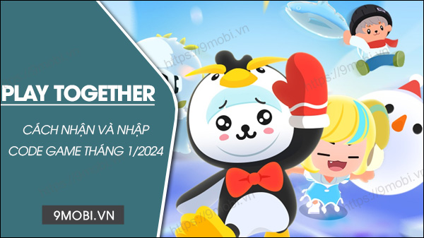 code game play together thang 1 2024 moi nhat