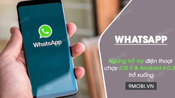 whatsapp se ngung phat trien tren ios 9 va android 4 0 3 tro xuong vao dau nam 2021