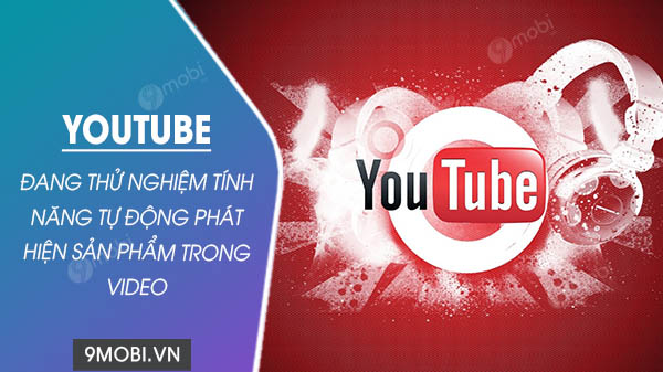 youtube thu nghiem phat hien san pham trong video