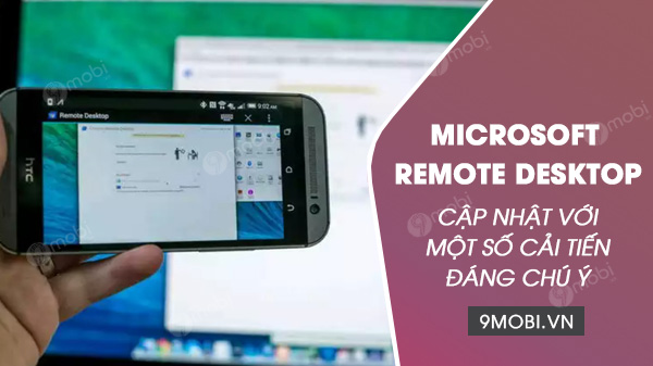 microsoft remote desktop cap nhat mot so cai tien moi cho phien ban android