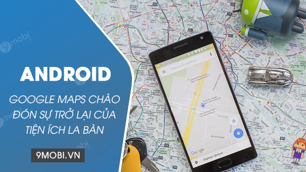 google maps cho android mo lai tinh nang la ban
