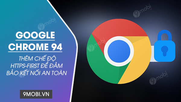 Chủ đề Chrome 94 được bao phủ bởi https trước tiên hãy đảm bảo điện thoại an toàn