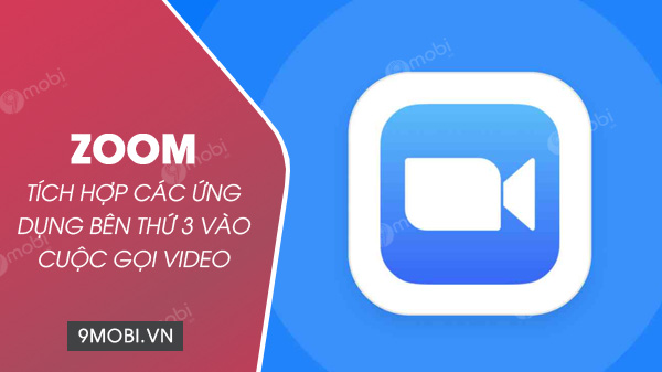 zoom tich hop ung dung ben thu 3 vao cuoc goi video