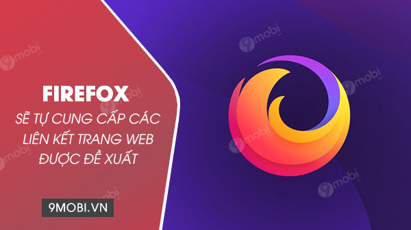 Firefox sẽ tự cung cấp các liên kết trang web được đề xuất