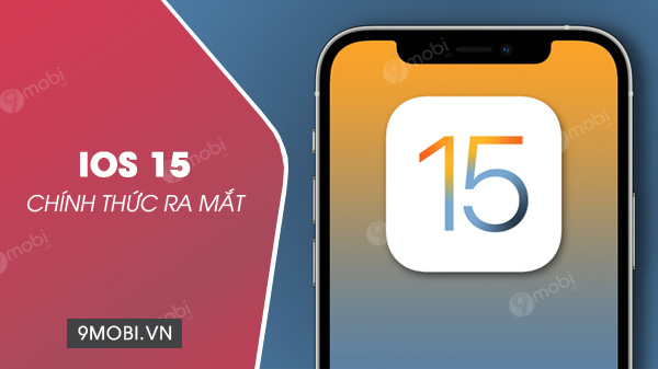 iOS 15 chính thức ra mắt: nâng cấp FaceTime và nhiều tính năng mới