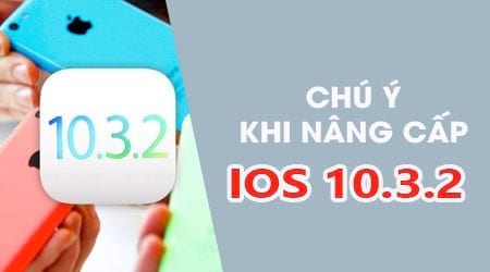 Những chú ý trước khi nâng cấp lên iOS 10.3.2 cho iPhone, iPad