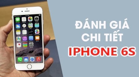 danh gia chi tiet iphone 6s