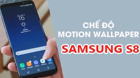 Cách bật chế độ Motion Wallpaper trên Samsung S8