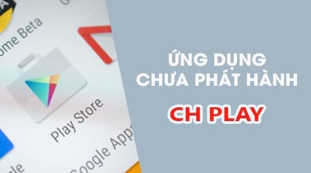 cach dung truoc ung dung chua duoc phat hanh tren ch play