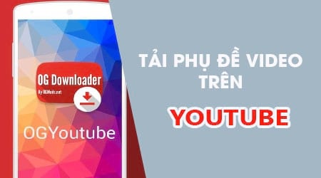 cach tai phu de video youtube ngay tren dien thoai