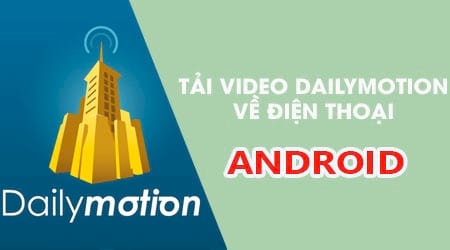 cach tai video dailymotion ve dien thoai android