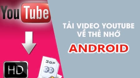 Cách tải video Youtube vào thẻ nhớ điện thoại Android