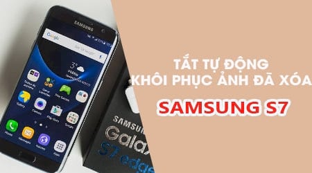 Hướng dẫn tắt tự động khôi phục ảnh đã xóa trên Samsung S7