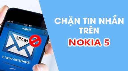 Hướng dẫn chặn tin nhắn trên Nokia 5, chặn SMS trên Nokia 5