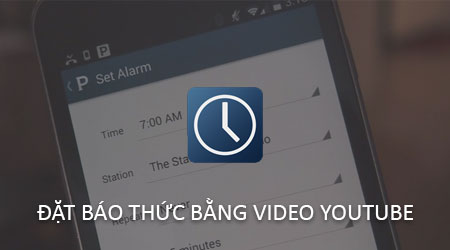 cach dat bao thuc bang video youtube