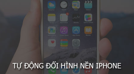 tu dong thay doi hinh nen dien thoai iphone ipad