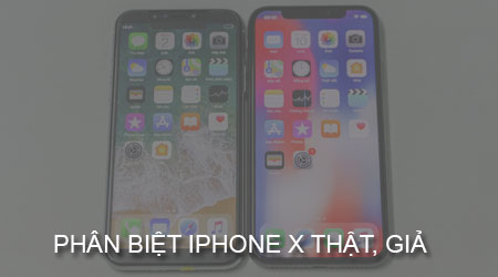 Cách phân biệt iPhone X thật, giả, hàng Apple và Đài Loan