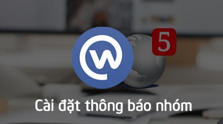 cach chinh sua cai dat thong bao nhom tren facebook workplace