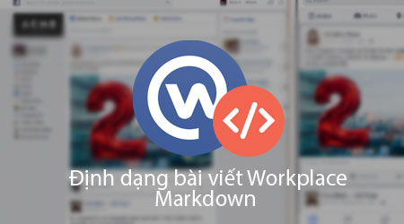 cach dinh dang bai viet tren facebook workplace bang markdown
