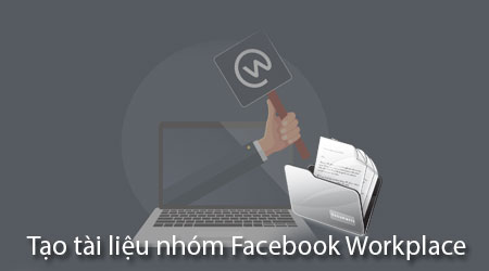 cach tao tai lieu nhom tren facebook at work