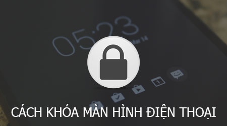 cach khoa man hinh dien thoai android iphone winphone