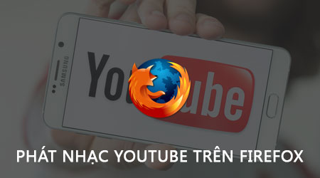 kich hoat tinh nang phat nhac youtube tren firefox cho android