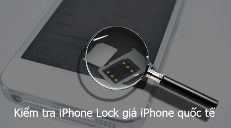 Cách kiểm tra iPhone Lock giả iPhone quốc tế, phân biệt iPhone 7, 7 Pl