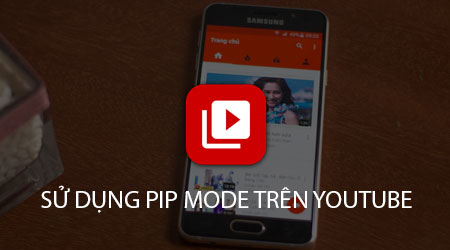su dung che do pip mode tren youtube cho android