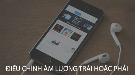 cach dieu chinh am luong trai hoac phai tren iphone ipad