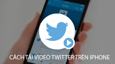 cach tai video twitter tren iphone cua ban