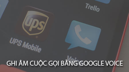 cach ghi am cuoc goi tren android bang google voice