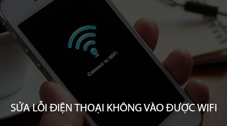 sua loi dien thoai khong vao duoc wifi