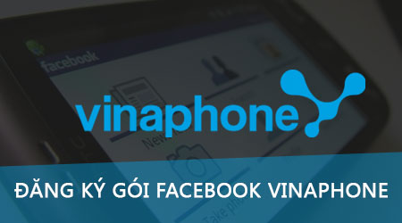  Đăng ký gói Facebook VinaPhone trên điện thoại, dịch vụ Facebook Vinap