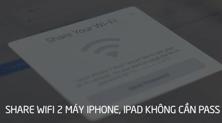 cach chia se wifi 2 may iphone hoac ipad khong can mat khau