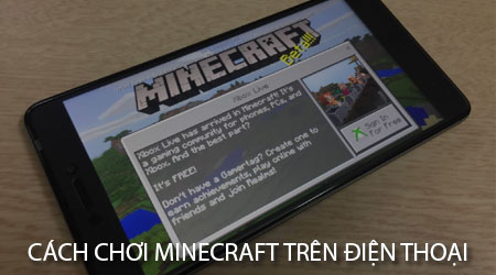 Cách chơi Minecraft trên điện thoại Android, game thế giới mở