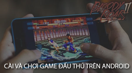 cach cai va choi game dau thu tren dien thoai android