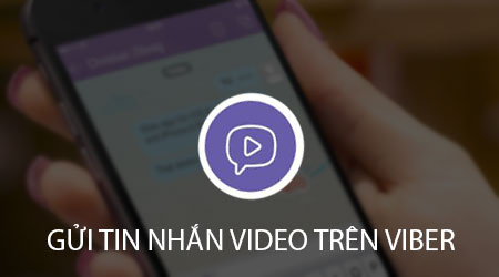 Hướng dẫn gửi tin nhắn Video trên Viber, video message