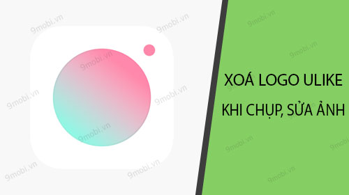 xoa logo ulike khi chup anh chinh anh